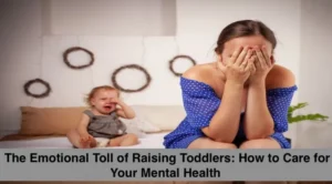 Emotional Toll of Raising Toddlers