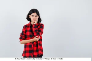 emotionally immature teen