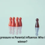 Peer pressure vs Parental influence